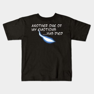 another one of my emotions has died Kids T-Shirt